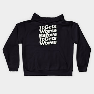 It Gets Worse Before It Gets Worse Kids Hoodie